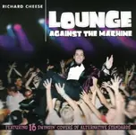 Richard Cheese -  Lounge Against the Machine.webp